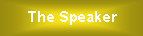 Text Box: The Speaker